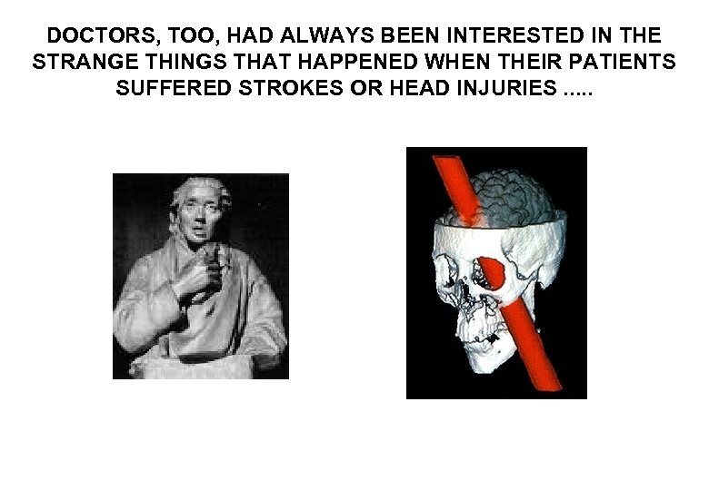 DOCTORS, TOO, HAD ALWAYS BEEN INTERESTED IN THE STRANGE THINGS THAT HAPPENED WHEN THEIR