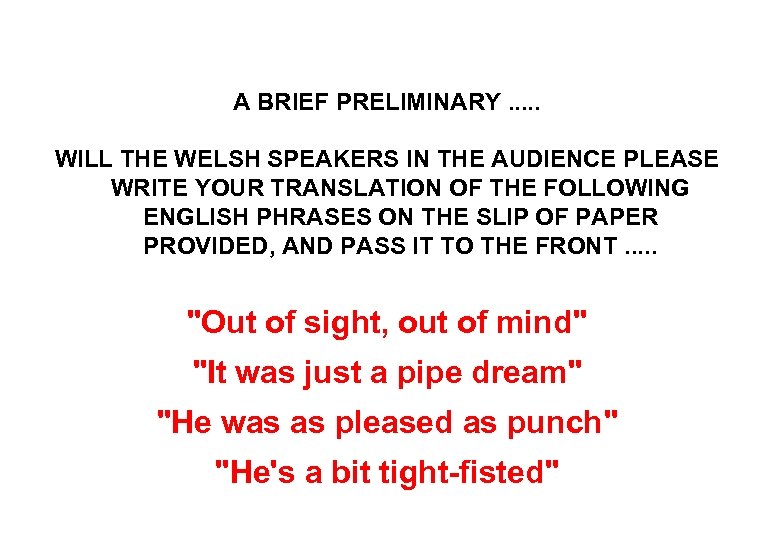 A BRIEF PRELIMINARY. . . WILL THE WELSH SPEAKERS IN THE AUDIENCE PLEASE WRITE