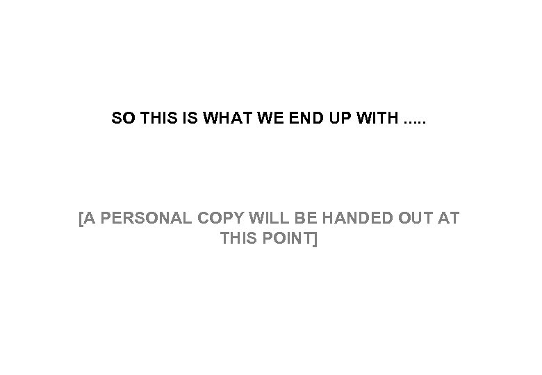 SO THIS IS WHAT WE END UP WITH. . . [A PERSONAL COPY WILL