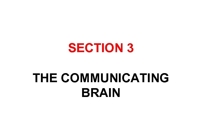 SECTION 3 THE COMMUNICATING BRAIN 