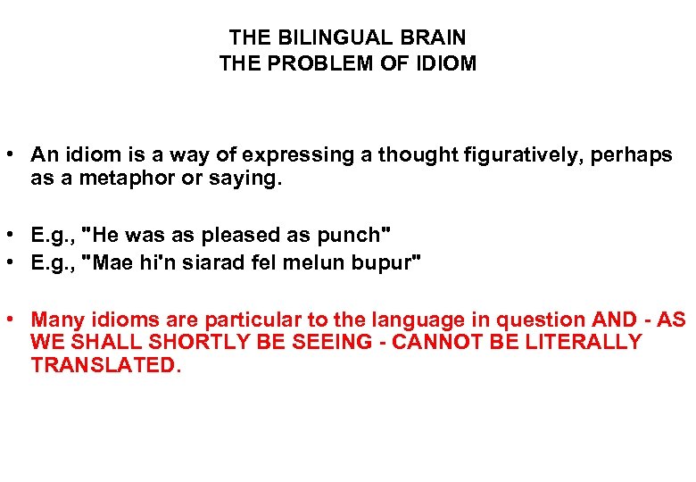 THE BILINGUAL BRAIN THE PROBLEM OF IDIOM • An idiom is a way of