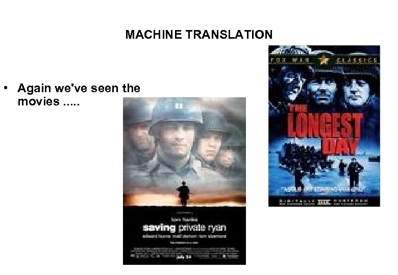 MACHINE TRANSLATION • Again we've seen the movies. . . 