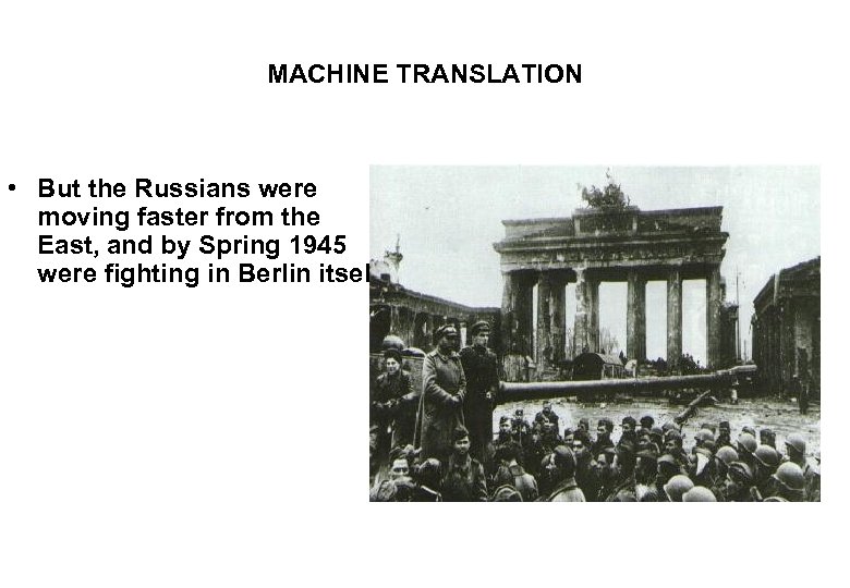 MACHINE TRANSLATION • But the Russians were moving faster from the East, and by