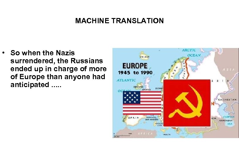 MACHINE TRANSLATION • So when the Nazis surrendered, the Russians ended up in charge