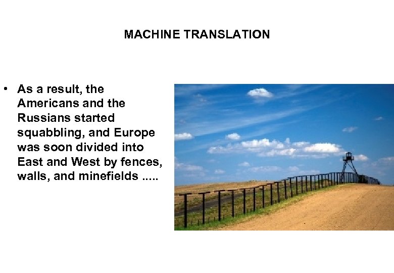 MACHINE TRANSLATION • As a result, the Americans and the Russians started squabbling, and