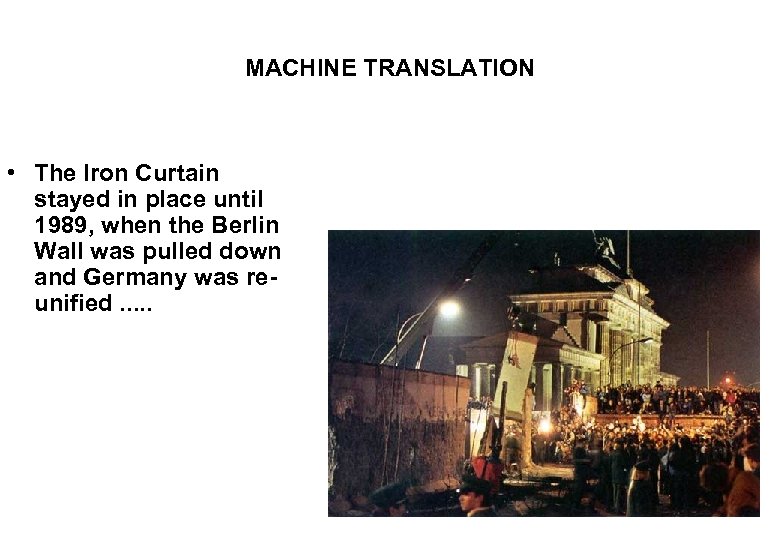 MACHINE TRANSLATION • The Iron Curtain stayed in place until 1989, when the Berlin