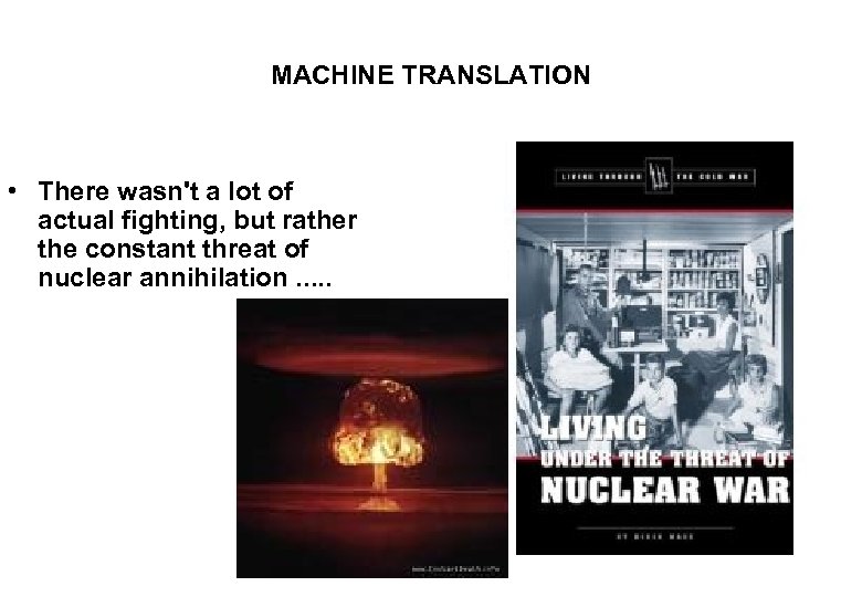 MACHINE TRANSLATION • There wasn't a lot of actual fighting, but rather the constant