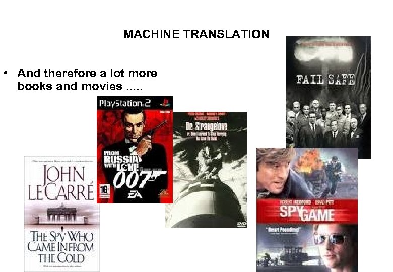 MACHINE TRANSLATION • And therefore a lot more books and movies. . . 