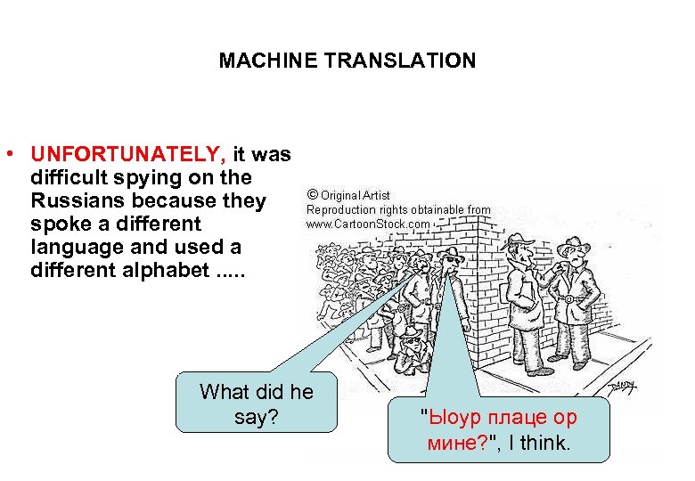 MACHINE TRANSLATION • UNFORTUNATELY, it was difficult spying on the Russians because they spoke