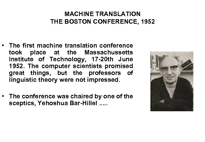 MACHINE TRANSLATION THE BOSTON CONFERENCE, 1952 • The first machine translation conference took place