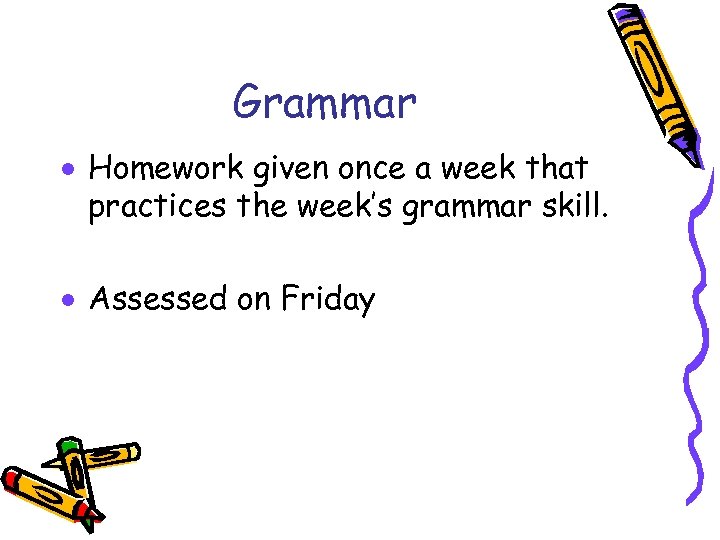 Grammar · Homework given once a week that practices the week’s grammar skill. ·