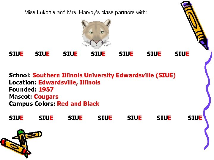 Miss Luken’s and Mrs. Harvey’s class partners with: SIUE SIUE School: Southern Illinois University