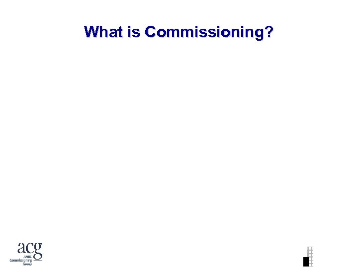 What is Commissioning? 
