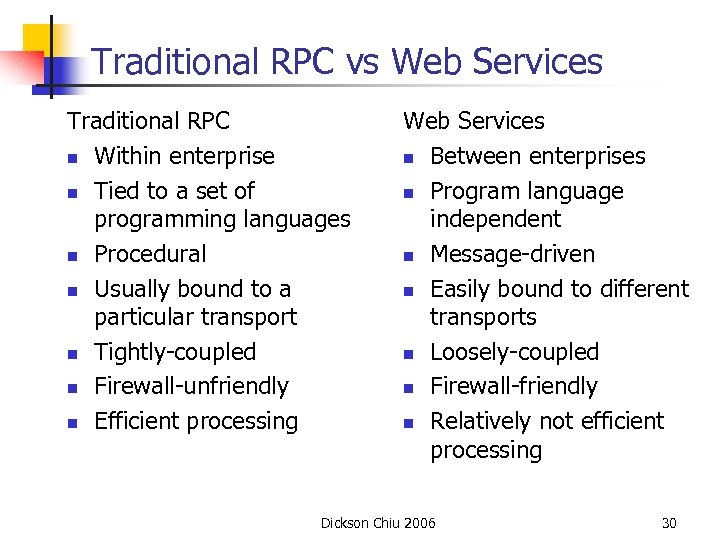 Traditional RPC vs Web Services Traditional RPC n Within enterprise n Tied to a