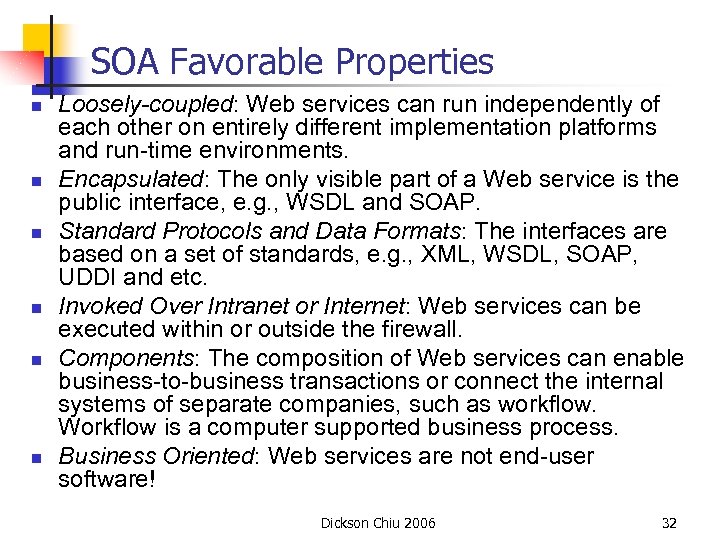 SOA Favorable Properties n n n Loosely-coupled: Web services can run independently of each
