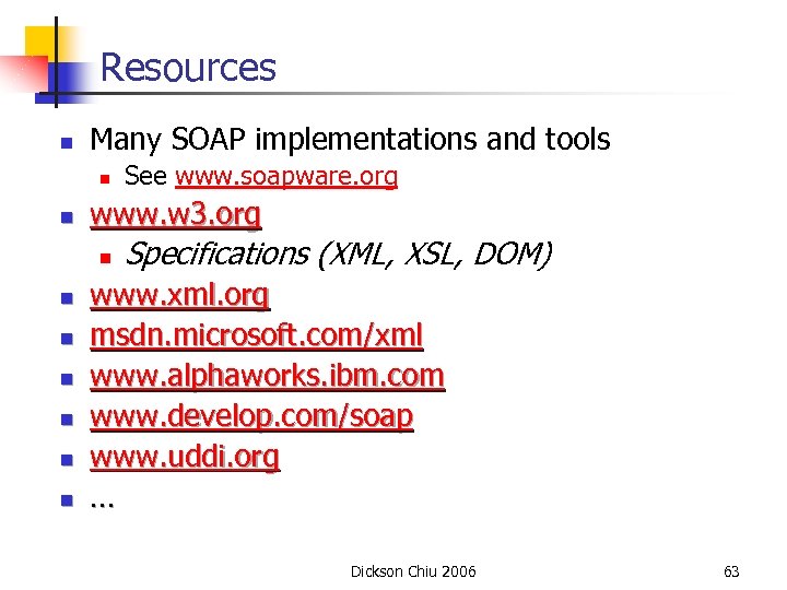 Resources n Many SOAP implementations and tools n n www. w 3. org n
