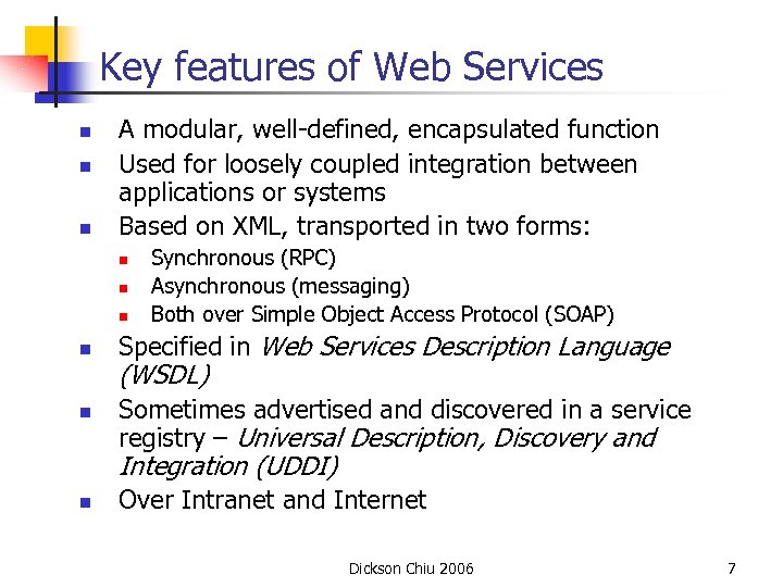 Key features of Web Services n n n A modular, well-defined, encapsulated function Used