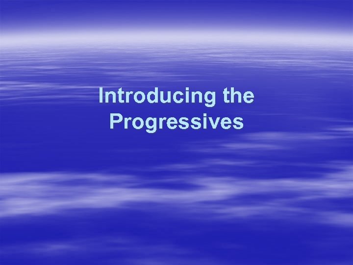 Introducing the Progressives 