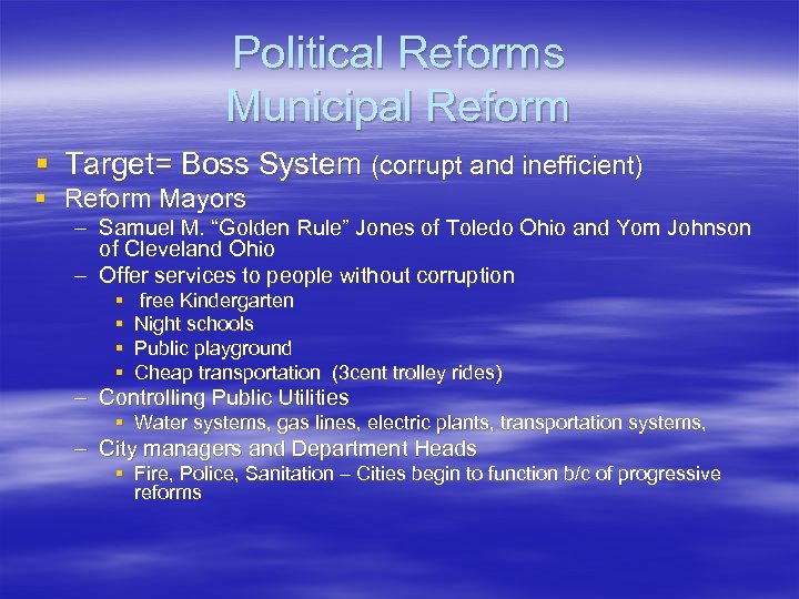 Political Reforms Municipal Reform § Target= Boss System (corrupt and inefficient) § Reform Mayors