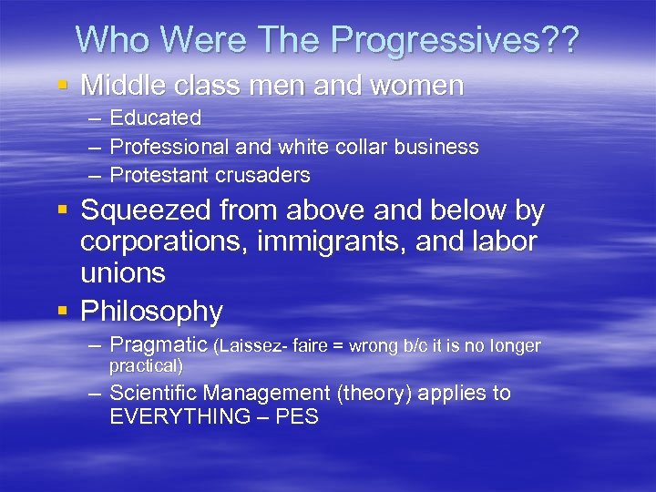 Who Were The Progressives? ? § Middle class men and women – Educated –