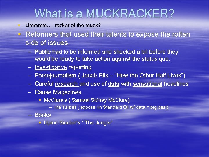 What is a MUCKRACKER? § Ummmm…. racker of the muck? § Reformers that used