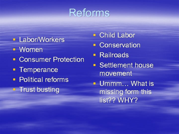 Reforms § § § Labor/Workers Women Consumer Protection Temperance Political reforms Trust busting §