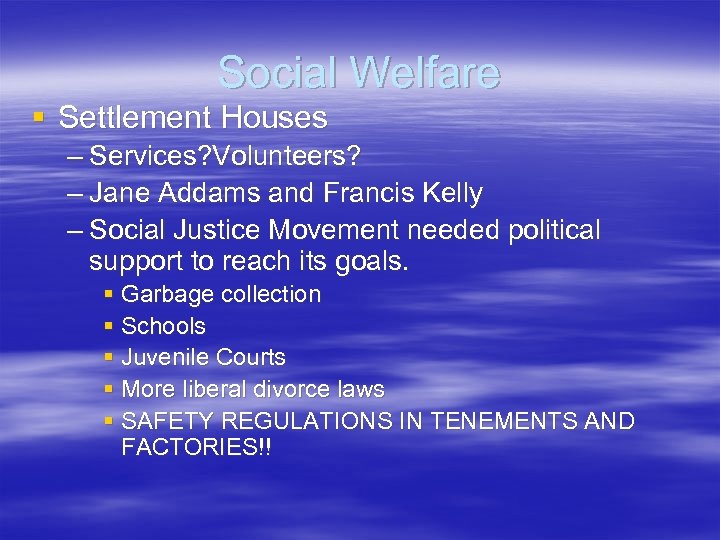 Social Welfare § Settlement Houses – Services? Volunteers? – Jane Addams and Francis Kelly