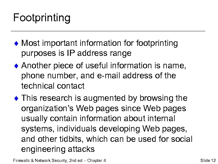 Footprinting ¨ Most important information for footprinting purposes is IP address range ¨ Another