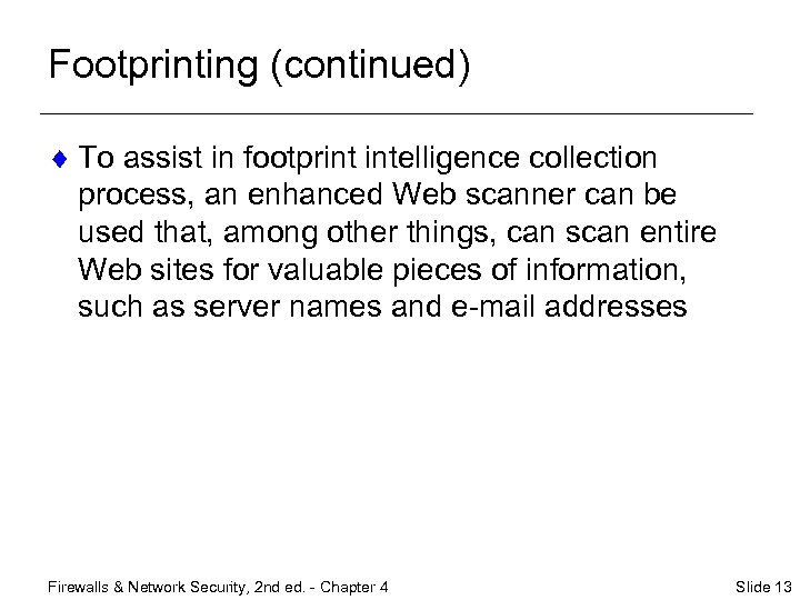 Footprinting (continued) ¨ To assist in footprint intelligence collection process, an enhanced Web scanner