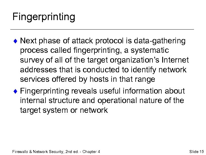 Fingerprinting ¨ Next phase of attack protocol is data-gathering process called fingerprinting, a systematic