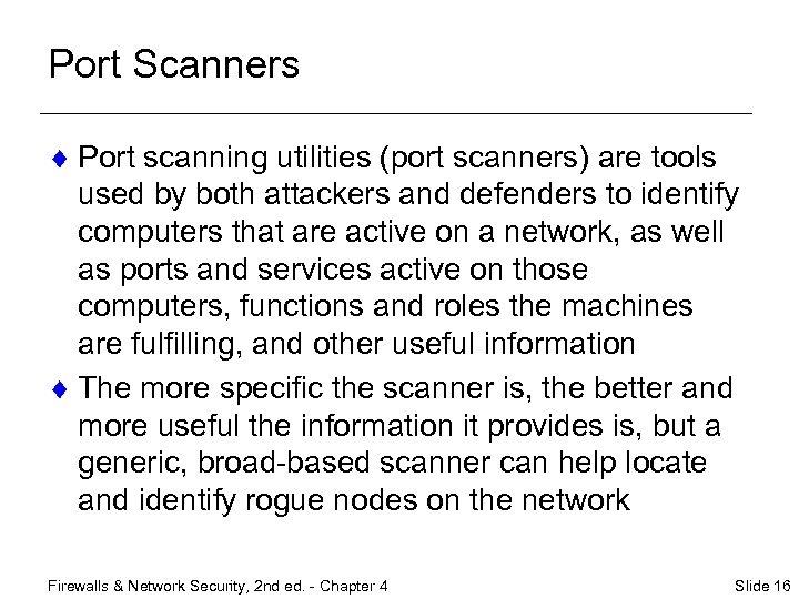 Port Scanners ¨ Port scanning utilities (port scanners) are tools used by both attackers