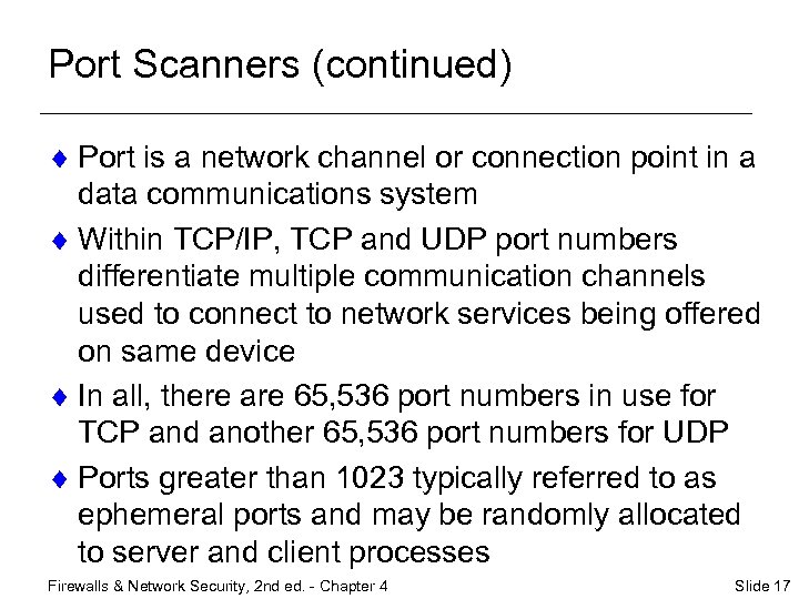 Port Scanners (continued) ¨ Port is a network channel or connection point in a