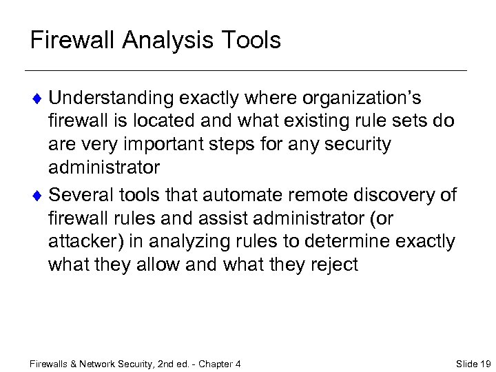 Firewall Analysis Tools ¨ Understanding exactly where organization’s firewall is located and what existing