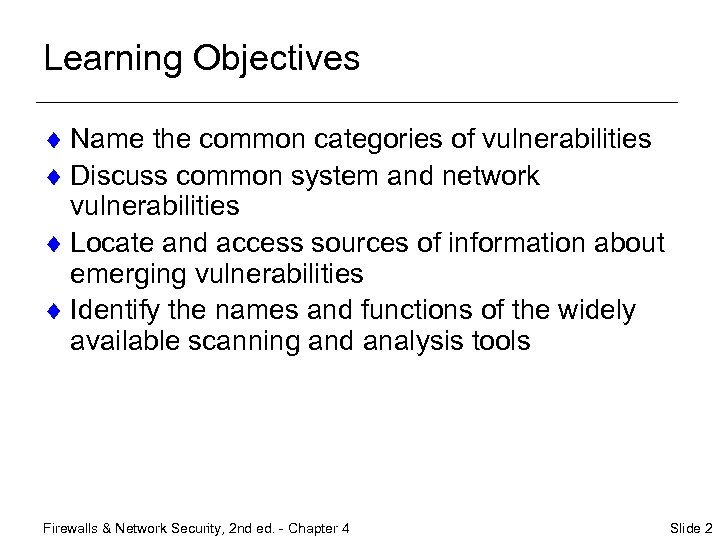 Learning Objectives ¨ Name the common categories of vulnerabilities ¨ Discuss common system and