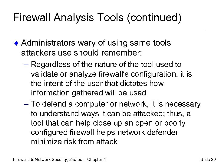 Firewall Analysis Tools (continued) ¨ Administrators wary of using same tools attackers use should