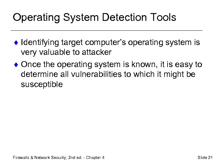 Operating System Detection Tools ¨ Identifying target computer’s operating system is very valuable to