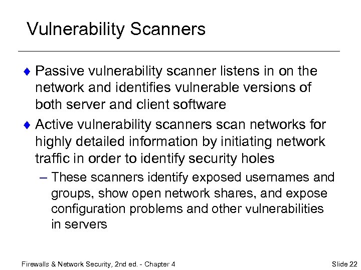 Vulnerability Scanners ¨ Passive vulnerability scanner listens in on the network and identifies vulnerable