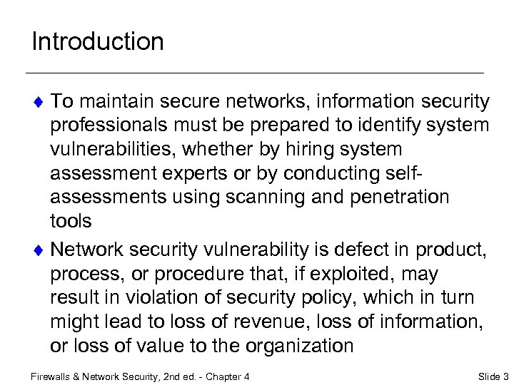 Introduction ¨ To maintain secure networks, information security professionals must be prepared to identify