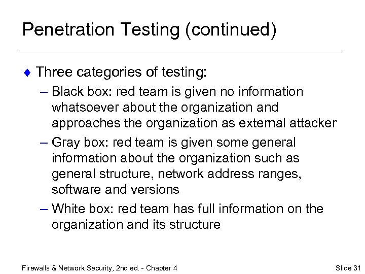 Penetration Testing (continued) ¨ Three categories of testing: – Black box: red team is
