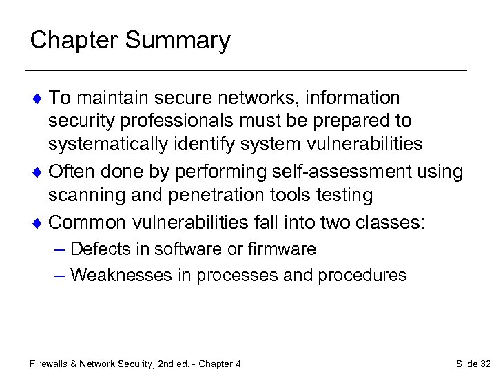 Chapter Summary ¨ To maintain secure networks, information security professionals must be prepared to