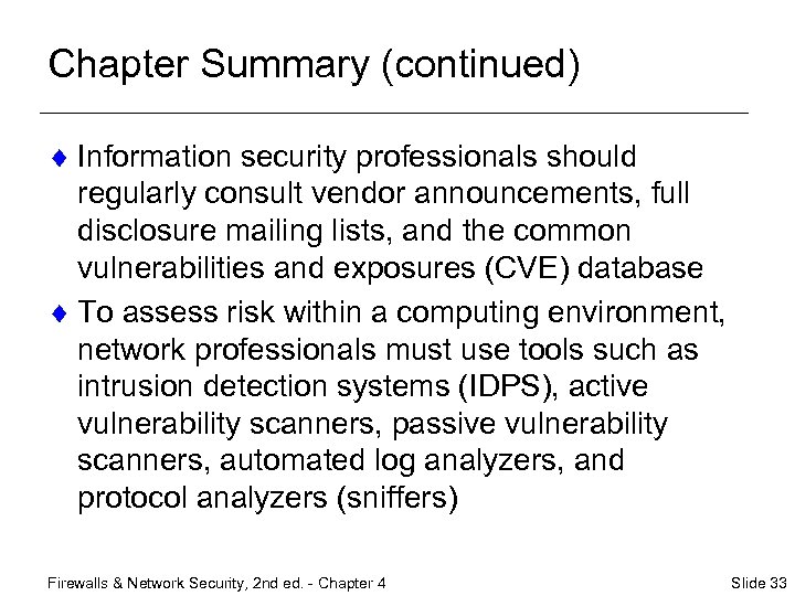 Chapter Summary (continued) ¨ Information security professionals should regularly consult vendor announcements, full disclosure