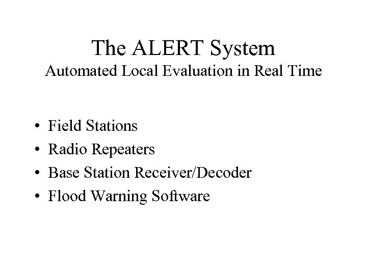 The ALERT System Automated Local Evaluation in Real Time • • Field Stations Radio