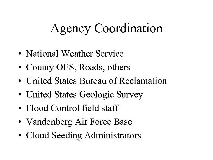 Agency Coordination • • National Weather Service County OES, Roads, others United States Bureau