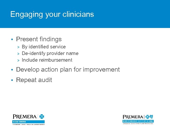 Engaging your clinicians • Present findings By identified service De-identify provider name Include reimbursement