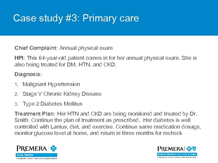 Case study #3: Primary care Chief Complaint: Annual physical exam HPI: This 64 -year-old