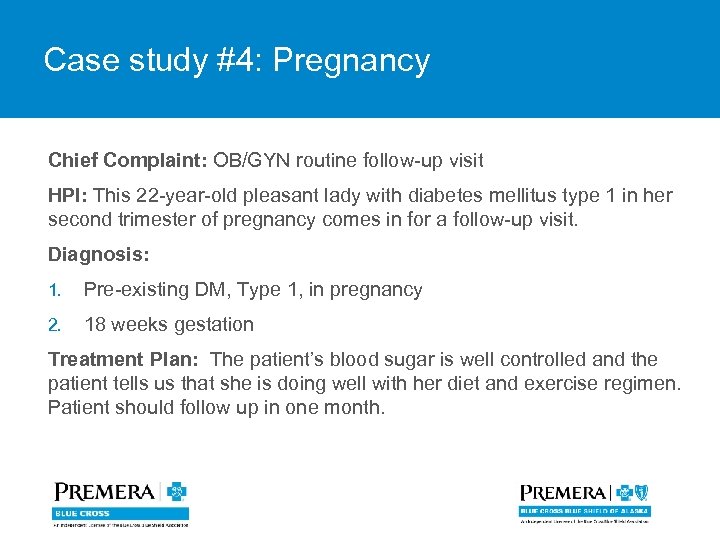 Case study #4: Pregnancy Chief Complaint: OB/GYN routine follow-up visit HPI: This 22 -year-old