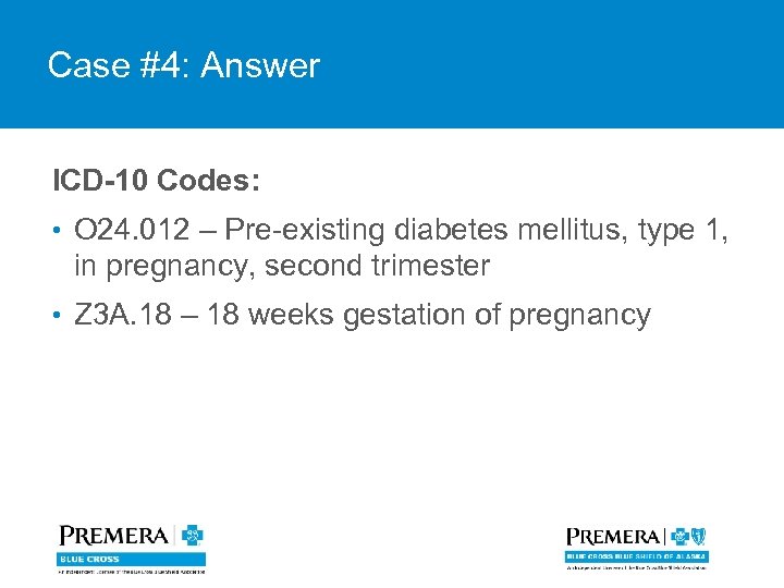 Case #4: Answer ICD-10 Codes: • O 24. 012 – Pre-existing diabetes mellitus, type