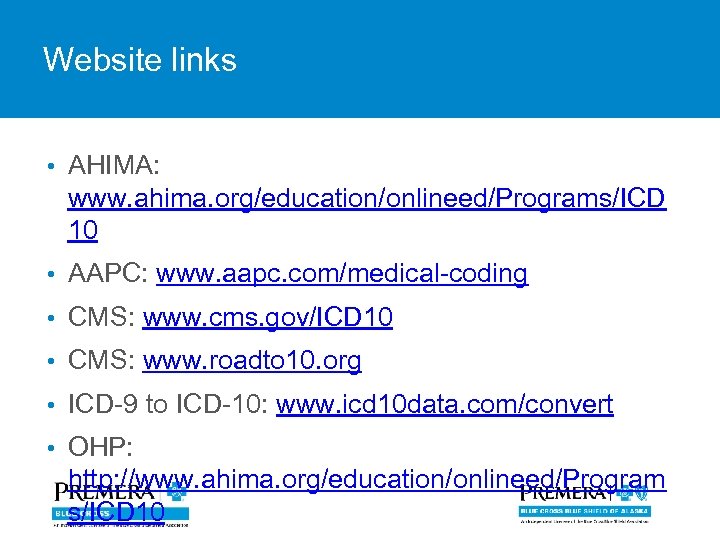Website links • AHIMA: www. ahima. org/education/onlineed/Programs/ICD 10 • AAPC: www. aapc. com/medical-coding •