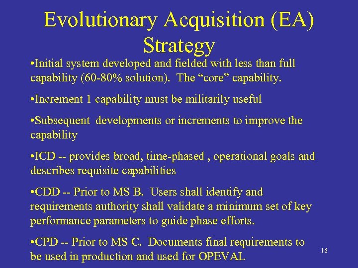 Evolutionary Acquisition (EA) Strategy • Initial system developed and fielded with less than full