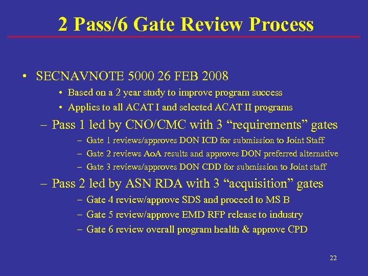 2 Pass/6 Gate Review Process • SECNAVNOTE 5000 26 FEB 2008 • Based on